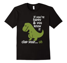 Load image into Gallery viewer, T rex If You're Happy &amp; You Know It Clap Your Hand T Shirt
