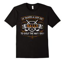 Load image into Gallery viewer, Funny Golf T-Shirt It Takes Balls Xmas Gift Idea for Golfers
