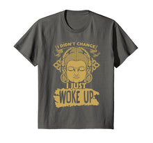 Load image into Gallery viewer, I didn't change I just woke up T-shirt
