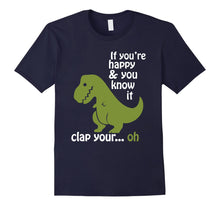 Load image into Gallery viewer, T rex If You're Happy &amp; You Know It Clap Your Hand T Shirt
