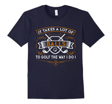 Load image into Gallery viewer, Funny Golf T-Shirt It Takes Balls Xmas Gift Idea for Golfers
