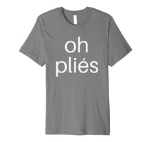 Load image into Gallery viewer, Ballet Teacher Shirts: Oh Plies Dance T Shirt for Men Women
