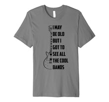 Load image into Gallery viewer, I May Be Old But I Got To See All The Cool Bands Shirt Gift
