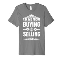 Load image into Gallery viewer, Ask Me About Buying Or Selling A House Real Estate Agent Tee
