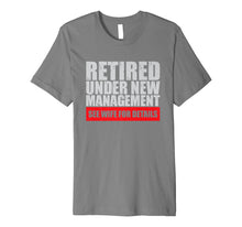 Load image into Gallery viewer, Retired Under New Management Funny T-Shirt
