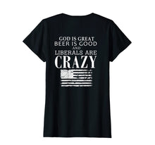 Load image into Gallery viewer, God Is Great Beer Is Good &amp; Liberals Are Crazy T-shirt

