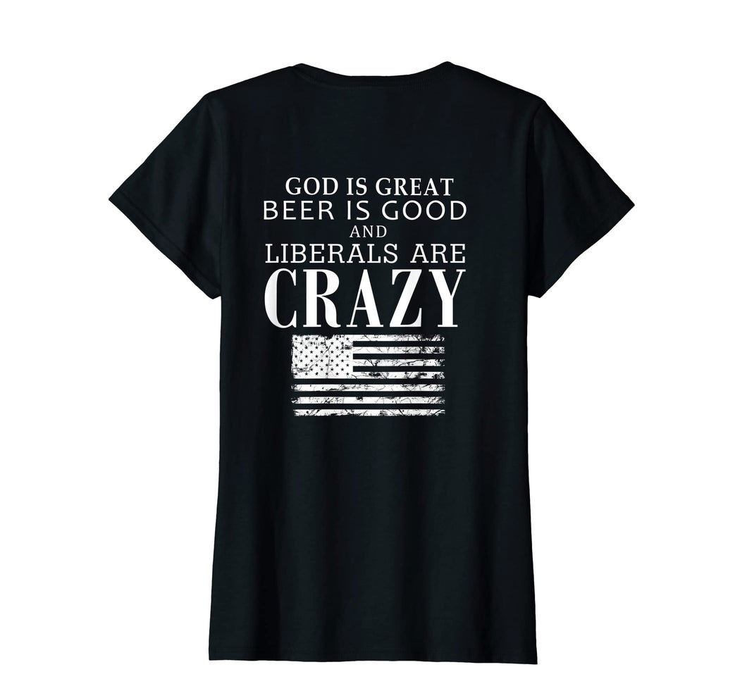 God Is Great Beer Is Good & Liberals Are Crazy T-shirt