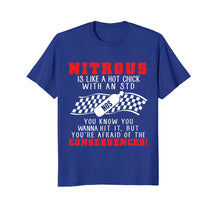 Load image into Gallery viewer, Drag Racing Shirt Nitrous Is Like A Hot Chick With An STD...
