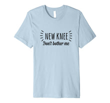 Load image into Gallery viewer, Funny Knee Replacement Surgery Shirt New Knee Dont Bother Me
