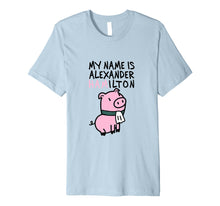 Load image into Gallery viewer, My Name Is Alexander Hamilton - Pig T-Shirt
