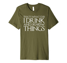 Load image into Gallery viewer, THAT'S WHAT I DO I DRINK AND I KNOW THINGS T-Shirt

