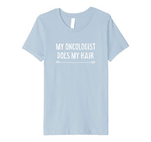 Load image into Gallery viewer, My Oncologist Does My Hair Funny Cancer Tshirt Gift
