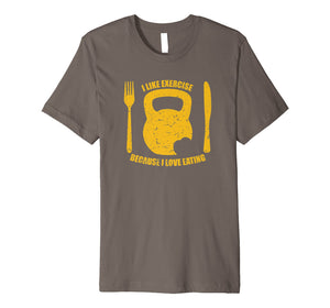 I Like Exercise Because I Love Eating Workout Funny T Shirt