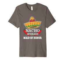 Load image into Gallery viewer, Nacho Average Maid of Honor T-Shirt Bachelorette Party Tee
