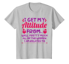 Load image into Gallery viewer, I Get My Attitude From All The Women T-Shirt Funny Girl Gift
