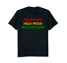 Load image into Gallery viewer, Hella Black Hella Proud Hella Educated T Shirt
