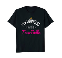 Load image into Gallery viewer, My Princess Name Is Taco Belle: Taco Lovers Womens T-Shirt

