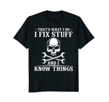 Load image into Gallery viewer, I Fix Stuff and I Know Things T-Shirt Funny Sarcastic
