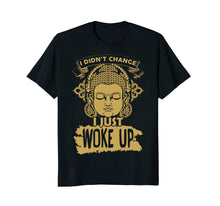 Load image into Gallery viewer, I didn't change I just woke up T-shirt
