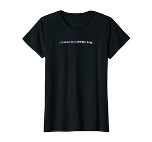 i wanna be a cowboy baby vine shirt top meme funny aesthetic