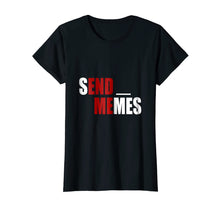 Load image into Gallery viewer, SEND MEMES - Funny Dank Meme Tshirt
