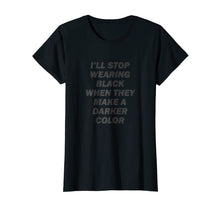 Load image into Gallery viewer, I'll Stop Wearing Black T-Shirt
