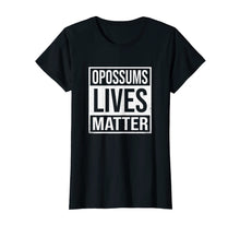 Load image into Gallery viewer, Opossums Lives Matter T Shirt - Possum Lovers
