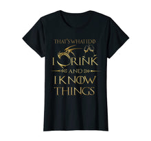Load image into Gallery viewer, That's What I do I Drink And I Know Things , Gold  T-shirt
