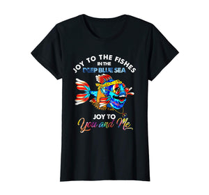 Joy To The Fishes In The Deep Blue Sea Joy To You And My Tee