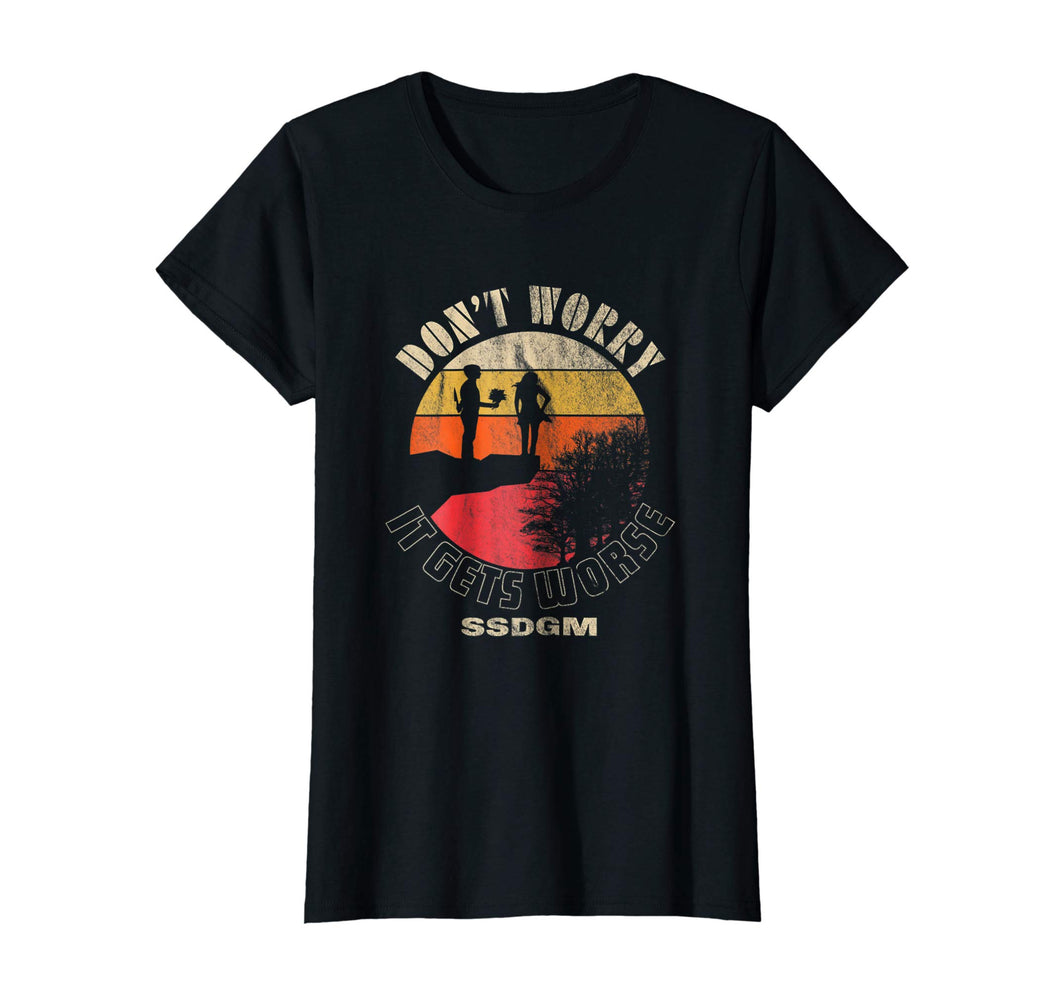 Don't Worry It Gets Worse SSDGM Retro T-Shirt
