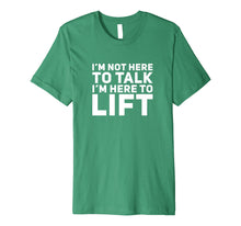 Load image into Gallery viewer, I&#39;m Not Here to Talk I&#39;m Here to Lift Gym Workout T-Shirt
