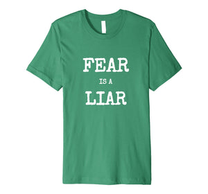 Fear Is A Liar Motivational Inspirational Shirt