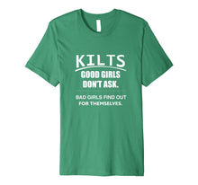 Load image into Gallery viewer, Kilts Good Girls Dont Ask Bad Girls Find Out For Themselves
