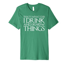 Load image into Gallery viewer, THAT'S WHAT I DO I DRINK AND I KNOW THINGS T-Shirt
