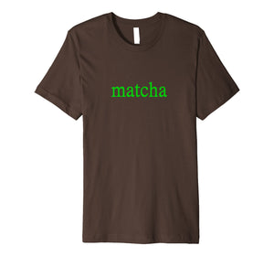 Matcha Organic Ceremonial Grade Green Tea Powder T-Shirt
