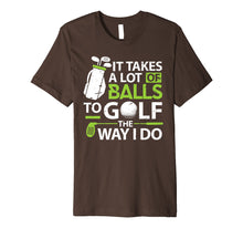 Load image into Gallery viewer, Golf Clothes It takes a lot of Balls Funny Golf Gifts Premium T-Shirt
