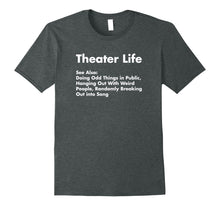 Load image into Gallery viewer, Theater Life Shirt, Funny Drama Actor Actress Gifts
