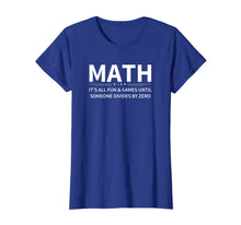 Load image into Gallery viewer, It's All Fun &amp; Games Until Someone Divides By Zero Math Tee
