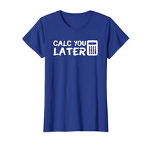 Load image into Gallery viewer, Calc You Later Funny Design Accountant Saying Shirt Gift
