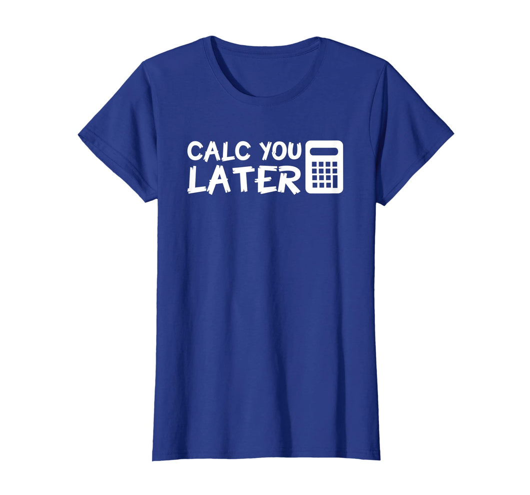 Calc You Later Funny Design Accountant Saying Shirt Gift