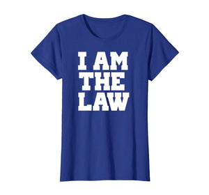 I Am The Law Shirt Fun Noverlty Tshirt Gift