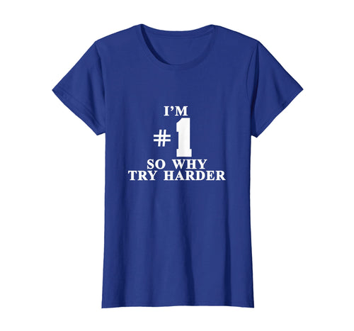 I'm #1 So Why Try Harder Shirt