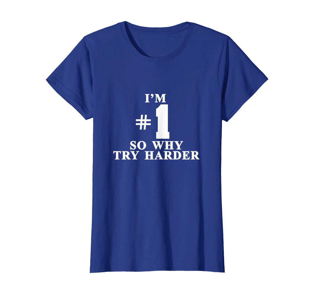 I'm #1 So Why Try Harder Shirt