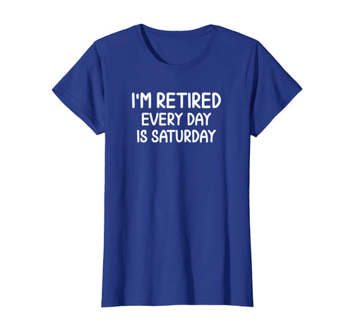 Funny Retired Every Day Is Saturday T-shirt. Joke Sarcastic