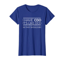 Load image into Gallery viewer, I Have CDO It's Like OCD T Shirt
