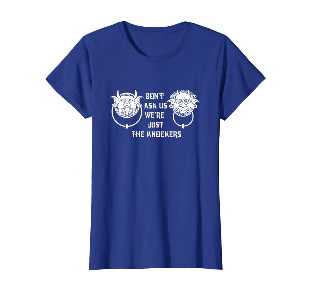 Don't ask us we're just the knockers Funny T-Shirt