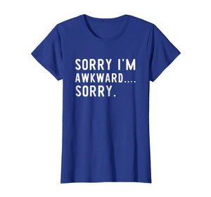 Funny Introvert Odd Awkward T-Shirt Sorry I'm Awkward Sorry