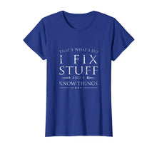 Load image into Gallery viewer, I Fix Stuff and I Know Things Shirt, Funny Sarcastic Gift
