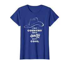 Load image into Gallery viewer, I Was Country When Country Wasn&#39;t Cool shirt
