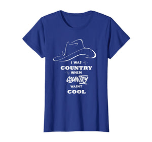 I Was Country When Country Wasn't Cool shirt